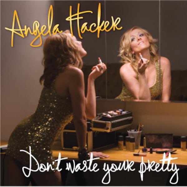 ANGELA HACKER/ DON'T WASTE YOUR PRETTY